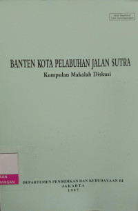 Image of Banten Kota Pelabuhan Jalan Sutra : Kumpulan Makalah Diskusi