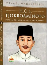 Image of H.O.S. Tjokroaminoto : Dari Santri Menjadi Guru