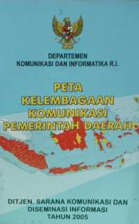 Image of Peta Kelembagaan Komunikasi Pemerintah Daerah Tahun 2005