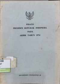 Image of Pidato Presiden Republik Indonesia Pada Akhir Tahun 1974