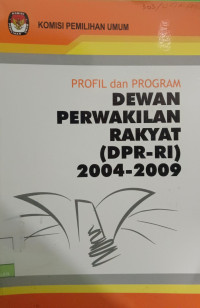 Image of Profil Dan Program Dewan perwakilan rakyat (DPR-RI) 2004-2009